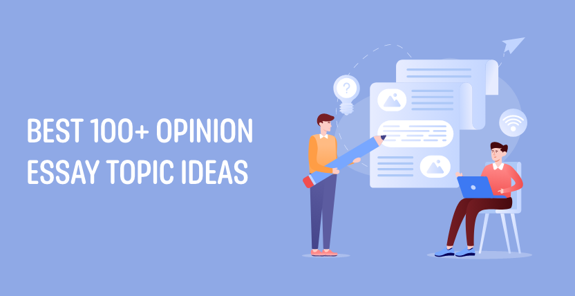 Best 100+ Opinion Essay Topic Ideas
