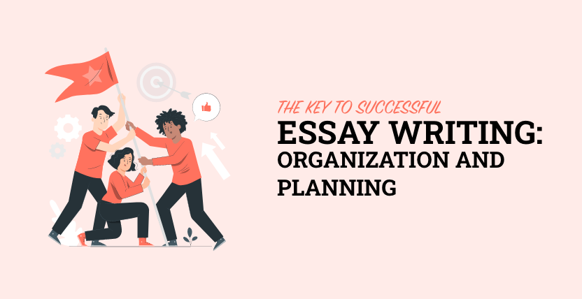 The Key to Successful Essay Writing: Organization and Planning